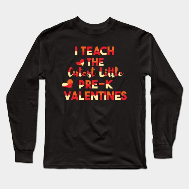 I Teach The Cutest Little Pre-K Valentines Teacher Long Sleeve T-Shirt by Ezzkouch